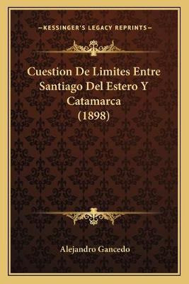 Libro Cuestion De Limites Entre Santiago Del Estero Y Cat...
