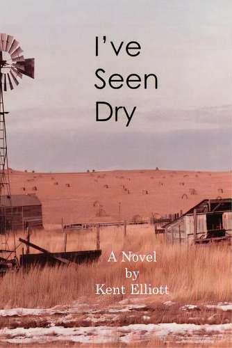 I've Seen Dry, De Elliott, Kent H.. Editorial Createspace, Tapa Blanda En Inglés