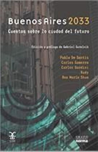 Buenos Aires 2033. Cuentos Sobre La Ciudad Del Futuro, De Santis, Pablo De. Editorial Norma, Tapa Tapa Blanda En Español