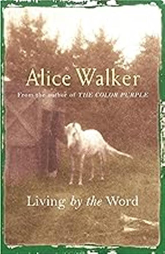 Alice Walker: Living By The Word: Selected Writings, 1973-87