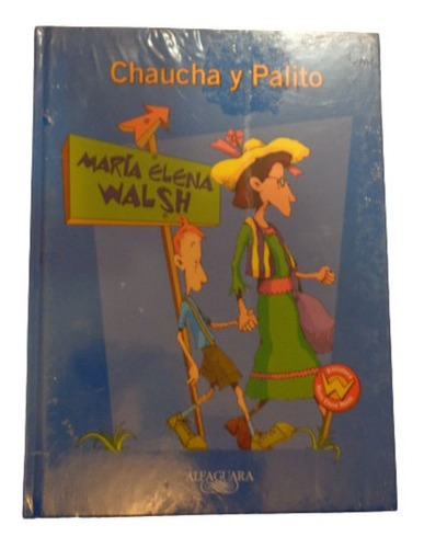 María Elena Walsh. Chaucha Y Palito. Alfaguara. Tapa D&-.