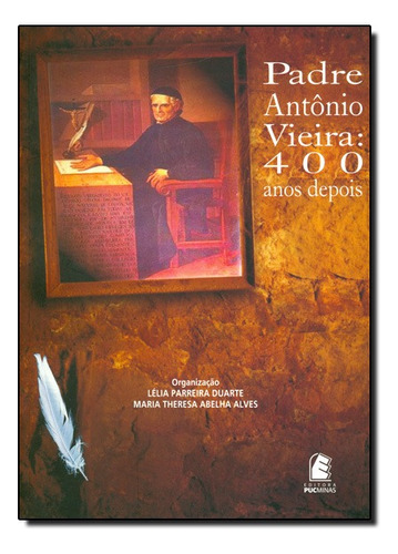 Padre Antônio Vieira: 400 Anos Depois, De Lélia  Parreira Duarte. Editora Puc Minas Em Português