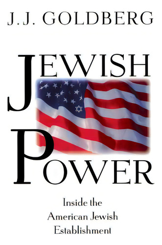 Jewish Power: Inside The American Jewish Establishment, De Goldberg, J. J.. Editorial Basic Books, Tapa Blanda En Inglés