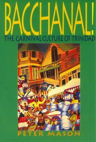 Bacchanal! : The Carnival Culture Of Trinidad, De Peter Mason. Editorial Latin America Bureau, Tapa Blanda En Inglés, 1998