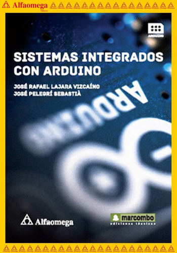 Sistemas Integrados Con Arduino, De Lajara, José. Editorial Alfaomega Grupo Editor, Tapa Blanda, Edición 1 En Español, 2014