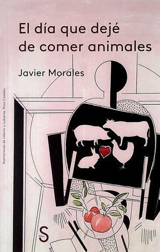 El Día Que Dejé De Comer Animales, De Javier Morales. Editorial Silex, Tapa Blanda En Español