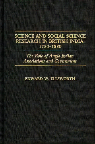 Science And Social Science Research In British India, 1780-1880, De Edward W. Ellsworth. Editorial Abc Clio, Tapa Dura En Inglés