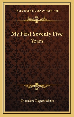 Libro My First Seventy Five Years - Regensteiner, Theodore