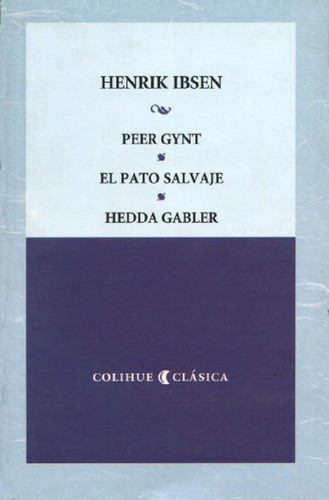 Peer Gynt El Pato Salvaje Hedda Gabler - Ibsen, Henrik