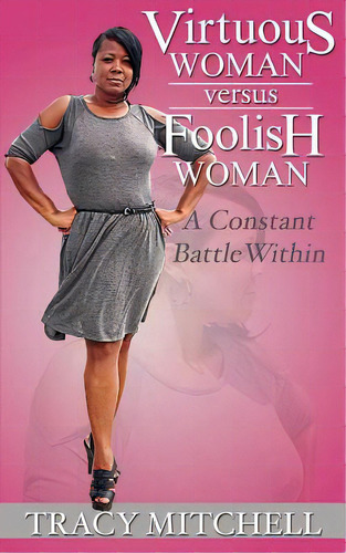 Virtuous Woman Versus Foolish Woman: A Constant Battle Within, De Mitchell, Tracy. Editorial Lightning Source Inc, Tapa Blanda En Inglés