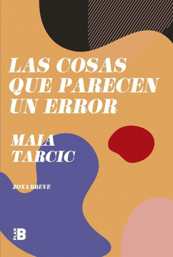 Las Cosas Que Parecen Un Error - Maia Tarcic