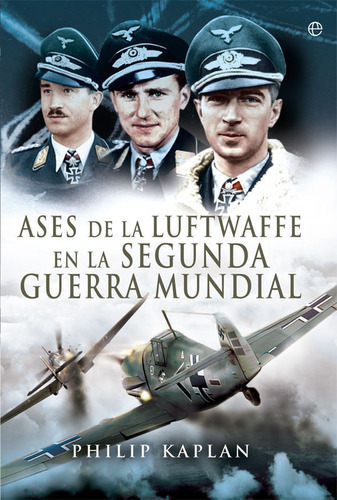 Ases de la Luftwaffe en la Segunda Guerra Mundial, de Kaplan, Philip. Editorial La Esfera De Los Libros, S.L., tapa blanda en español