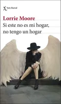 Comprar Si Este No Es Mi Hogar, No Tengo Un Hogar, De Lorrie Moore., Vol. 1. Editorial Seix Barral, Tapa Blanda En Español