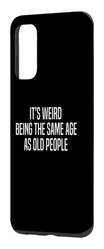 Galaxy S20 Funny Quote Its Weird Being The Same Age As Old P