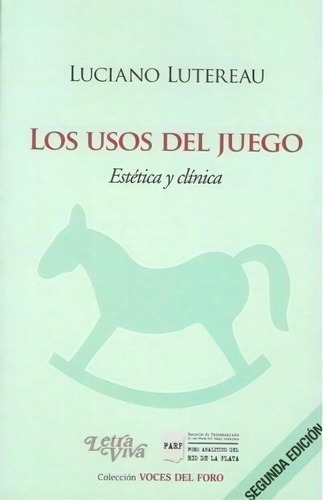 Los Usos Del Juego. Estetica Y Clinica - Lutereau, L, De Lutereau, Luciano. Editorial Letra Viva En Español