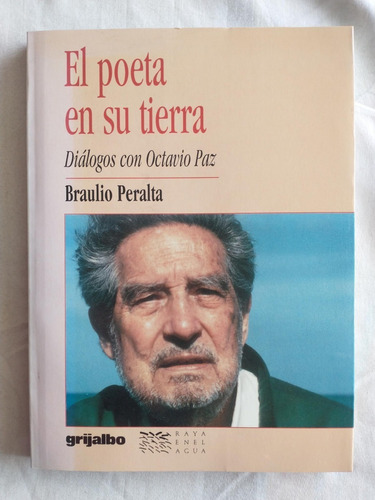 El Poeta En Su Tierra Diálogos C Octavio Paz Braulio Peralta