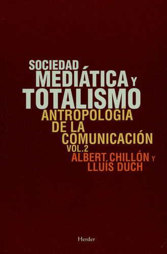 Sociedad Mediática Y Totalismo. Antropología De La Comunicación Vol.2, De Lluís Duch. Editorial Herder, Tapa Blanda, Edición 1 En Español, 2016