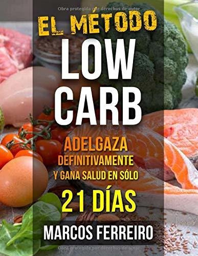 El Método Low Carb: Adelgaza Definitivamente Y Gana Salud En