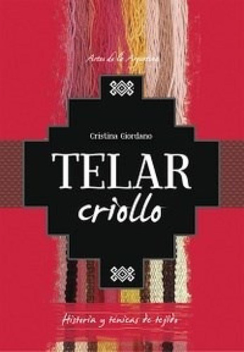 Libro - Telar Criollo Historia Y Tecnicas De Tejido (colecc