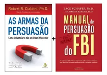 Comprar Manual De Persuasão Do Fbi + Armas Da Persuasão - Como Influenciar E Não Se Deixar Influenciar - Jack Shafer - Universo Dos Livros - 2015 - Capa Mole - Português - Kit Com 2 Livros