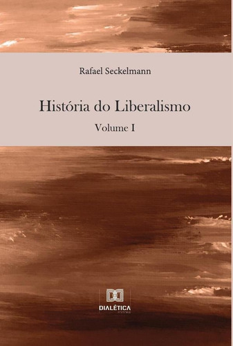 História Do Liberalismo, De Rafael Adalmo Silveira Seckelmann. Editorial Dialética, Tapa Blanda En Portugués, 2022