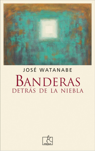 Banderas Detrás De La Niebla - José Watanabe