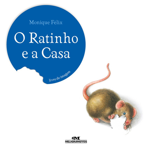 O Ratinho e a Casa, de Félix, Monique. Série Ratinho Editora Melhoramentos Ltda., capa mole em português, 1899
