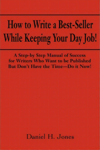 How To Write A Best-seller While Keeping Your Day Job!, De Daniel H Jones. Editorial Writers Club Press, Tapa Blanda En Inglés