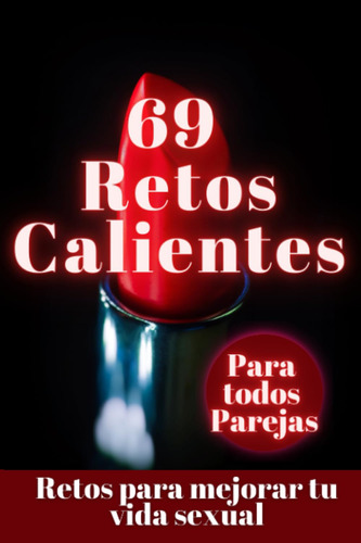 69 Retos Calientes - Juegos Y Retos - Ideas Para Reavivar La