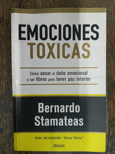 Emociones Toxicas * Bernardo Stamateas * Vergara *