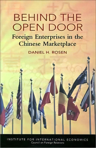 Behind The Open Door - Foreign Enterprises In The Chinese Marketplace, De Daniel Rosen. Editorial Peterson Institute For International Economics, Tapa Blanda En Inglés