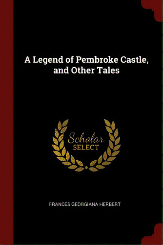 A Legend Of Pembroke Castle, And Other Tales, De Herbert, Frances Georgiana. Editorial Chizine Pubn, Tapa Blanda En Inglés