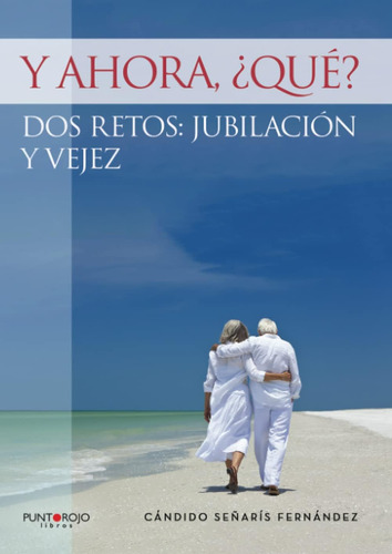Libro: Y Ahora, ¿qué? Dos Retos: Jubilación Y Vejez (spanish