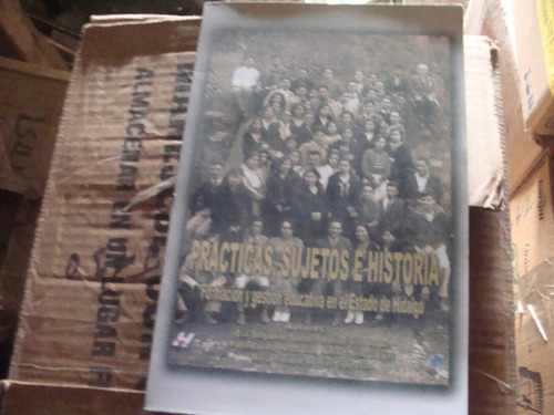 Practicas , Sujetos  E Historia , Formacion Y Gestion Educat
