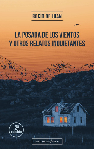 La posada de los vientos y otros relatos inquietantes 2ª Edición, de Rocío de Juan. Editorial Ediciones Pangea, tapa blanda en español, 2019