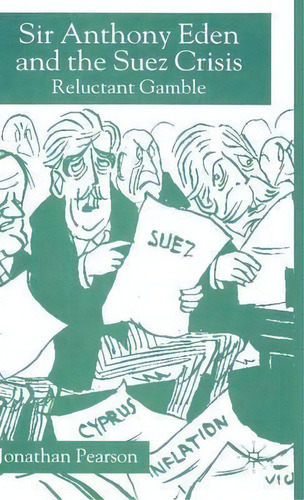 Sir Anthony Eden And The Suez Crisis, De Jonathan Pearson. Editorial Palgrave Macmillan, Tapa Dura En Inglés
