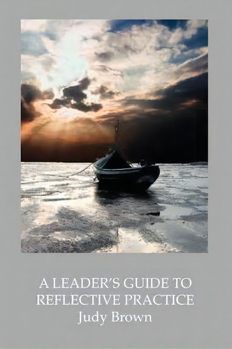 A Leader's Guide To Reflective Practice, De Judy Brown. Editorial Trafford Publishing, Tapa Blanda En Inglés