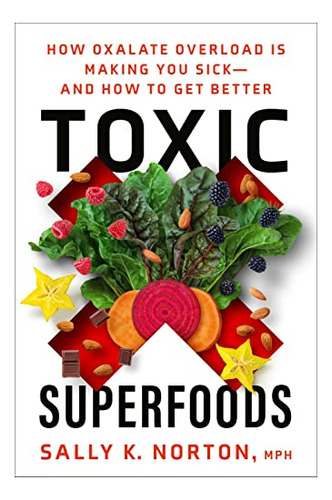 Book : Toxic Superfoods How Oxalate Overload Is Making You.