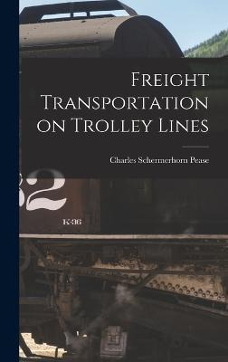 Libro Freight Transportation On Trolley Lines - Charles S...