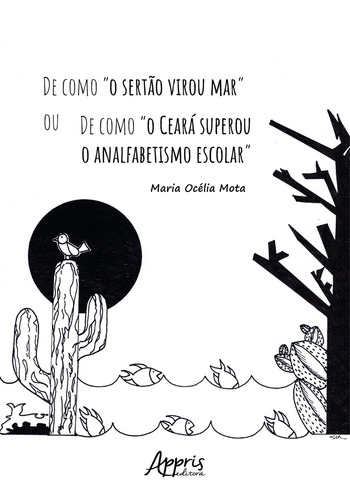 De Como O Sertao Virou Mar Ou De Como O Ceara Superou O Analfabetismo Escolar, De Maria Ocelia Mota. Editorial Appris, Capa Mole, Edição 1 Em Português, 2022