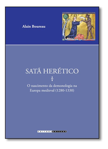 Satã Herético: O Nascimento Da Demonologia Na Europa Medie, De Alain Boureau. Editora Unicamp, Capa Mole Em Português