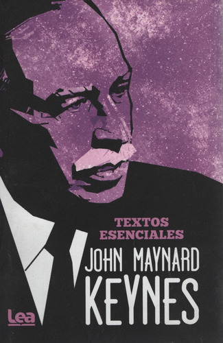 John Maynard Keynes - Textos Esenciales, de Maynard Keynes, John. Editorial Ediciones Lea, tapa blanda en español