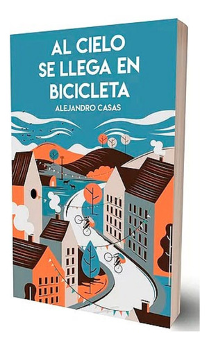 Al Cielo Se Llega En Bicileta - Alejandro Casas - Del Dragon