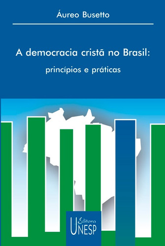 A democracia cristã no Brasil: princípios e práticas, de Busetto, Áureo. Fundação Editora da Unesp, capa mole em português, 2002