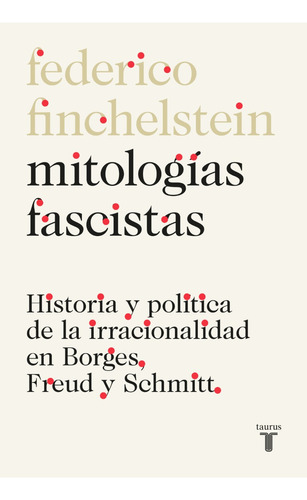 Mitologías Fascistas. Federico Finchelstein. Taurus