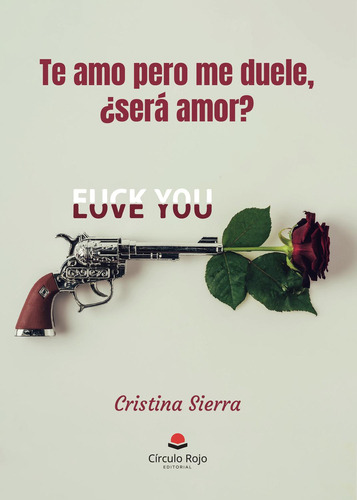 Te Amo Pero Me Duele ¿será Amor?, De Sierra  Cristina.. Grupo Editorial Círculo Rojo Sl, Tapa Blanda En Español