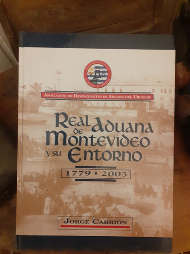 Real Aduana De Montevideo Y Su Entorno 1779-2003/j. Carrión