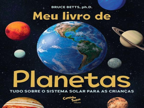 Meu livro de planetas: Tudo sobre o Sistema Solar para crianças, de Betts, Dr. Bruce. Editora Caminho Suave, capa mole em português