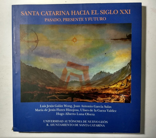 Hacia Santa Catarina Hacia El Siglo Xxi . Pasado, Presente..
