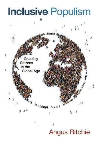 Inclusive Populism : Creating Citizens In The Global Age, De Angus Ritchie., Vol. 1. Editorial University Of Notre Dame Press, Tapa Blanda En Inglés